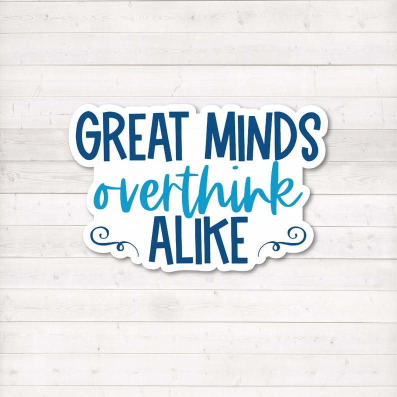 Great Minds Overthink Alike Sticker | Funny Worry Sticker ...