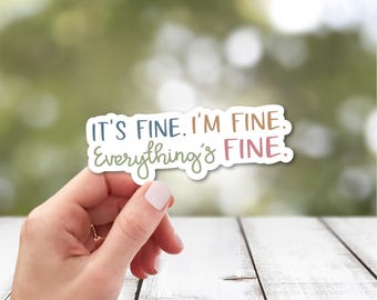Funny Sarcasm Sticker | I'm Fine It's Fine Everything is Fine Sticker | Laptop Sticker | Water Bottle Sticker | Funny Sticker for Journal