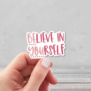 Believe in Yourself Sticker | Be You Sticker | Inspirational Vinyl Sticker | Motivational Sticker | Sticker for Daughter