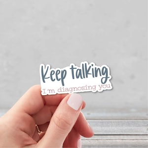 Keep Talking I'm Diagnosing You | Sarcasm Sticker | Sticker for Counselor | Laptop Sticker | Water Bottle Sticker | Funny Sticker