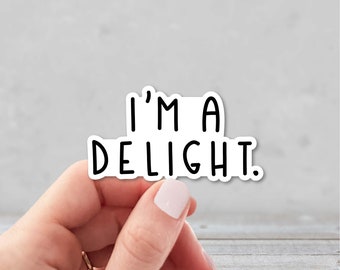 I'm a Delight Vinyl Sticker | Sarcastic Sticker for Laptop | Sarcasm Water Bottle Sticker | Funny Sticker for Journal | Funny Quote Sticker