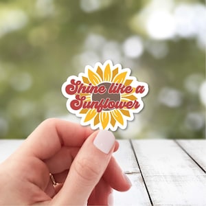 Shine Like a Sunflower Sticker | Boho Sunflower Sticker | Inspirational Flower Sticker | Motivational Sticker | Mental Health Sticker