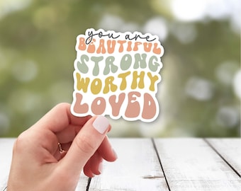 You are Beautiful Strong Worthy Loved Vinyl Sticker | Positive Affirmations Sticker | Inspirational Sticker | Mental Health Sticker