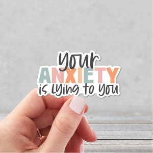 Your Anxiety is Lying to You Sticker | Mental Health Sticker | Feelings Sticker | Inspiring Sticker | Positive Thoughts Sticker