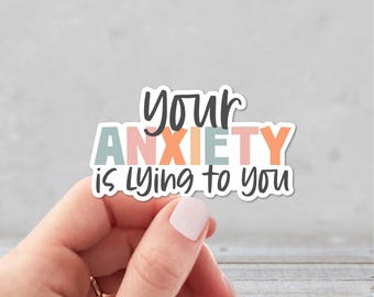 Your Anxiety is Lying to You Sticker | Mental Health Sticker | Feelings Sticker | Inspiring Sticker | Positive Thoughts Sticker