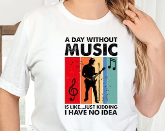 Day Without Music Shirt Music Tshirt Music Lover Tee Music Lover Gift Music Festival Shirt Musician Apparel Music Theme Gift Musician Gift
