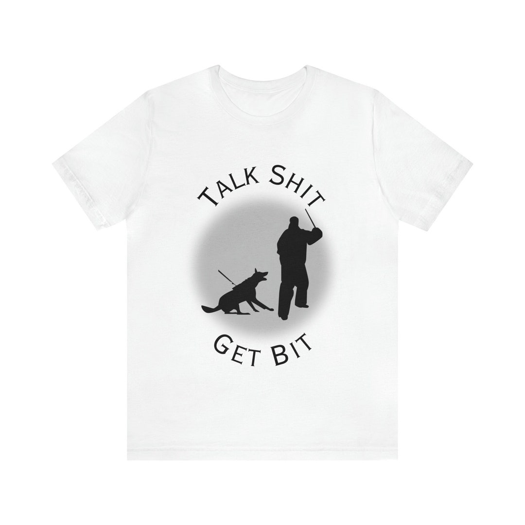 Talk Shit Get Bit German Shepherd Bitework T-shirt - Etsy
