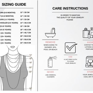 May include: A sizing guide for necklaces with measurements in inches and centimeters. The guide includes sizes for newborns, infants, toddlers, preschoolers, children, teens, and adults. Care instructions for jewelry are also included, such as removing jewelry before showering, using a lint-free cloth to clean jewelry, avoiding contact with lotions and perfumes, and storing jewelry in a cool, dry place.