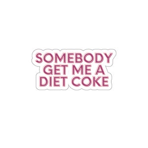 somebody get me a diet coke sticker, diet coke sticker, coke sticker, funny sticker