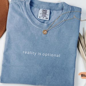 Comfort Colors Reality Is Optional Shirt, Funny Humor Shirt, Funny Girls Shirt, Sarcasm Shirt, Unhinged Meme Shirt, Dark Humor TShirt