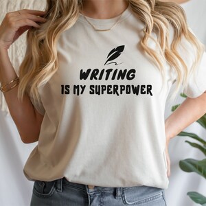 Shirt Writer Gift Tshirt Gift for Her Him Gift for a Writer Shirt Writing is My Superpower Tshirt I love Writing