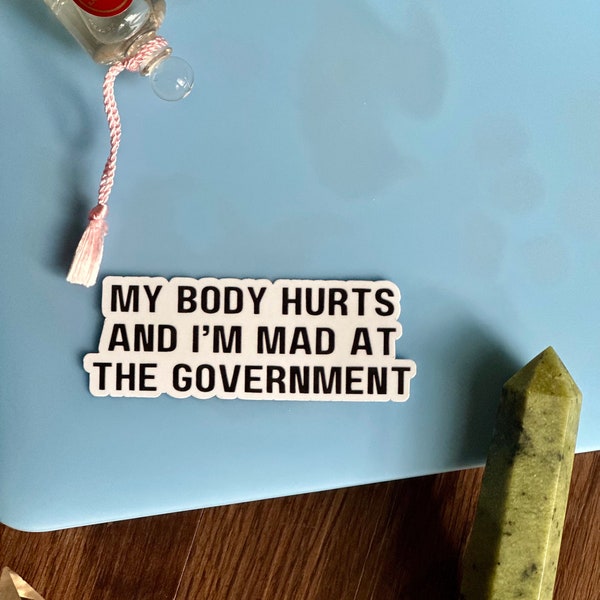 My Body Hurts and I’m Mad at the Government sticker for disabled activists