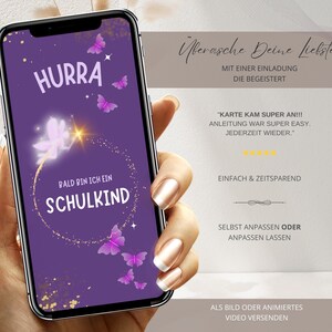 May include: A purple phone screen with a fairy graphic and the text "HURRA! BALD BIN ICH EIN SCHULKIND"  The text "&Uuml;berasche Deine Liebsten MIT EINER EINLADUNG DIE BEGEISTERT" is at the top of the screen. The text "KARTE KAM SUPER AN!!! ANLEITUNG WAR SUPER EASY. JEDERZEIT WIEDER." is in the middle of the screen. The text "EINFACH & ZEITSPAREND" is below the middle of the screen. The text "SELBST ANPASSEN ODER ANPASSEN LASSEN" is below the middle of the screen. The text "ALS BILD ODER ANIMIERTES VIDEO VERSENDEN" is at the bottom of the screen.