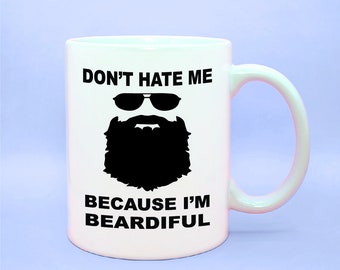 Don&#39;t Hate Me Because I&#39;m Beardiful Coffee Mug, Funny Bearded Men Gift, Bearded Men Coffee Cups, Cups for Men, Funny Guy Coffee Mugs, Beards
