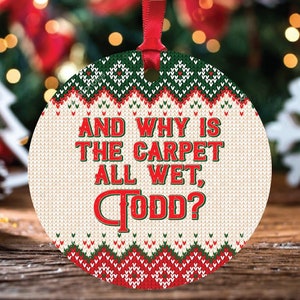 National Lampoon Inspired And Why Is The Carpet All Wet Todd Christmas Ornament, Funny National Lampoon Gift Idea, Why Is The Carpet All Wet