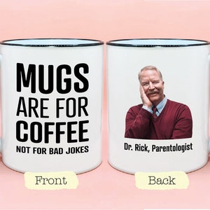Mugs are for Coffee Not for Bad Jokes WITH IMAGE Funny Coffee Mug, Sarcastic Coffee Mug, Funny Dr Rick TV Commercial Funny Parentologist Mug