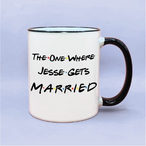 Personalized The One Where _____ Gets Married Coffee Mug, Friends Inspired Bridal Party Gift, Custom The One Where Gets Married Coffee Cup