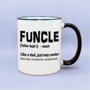 May include: White ceramic mug with a black rim and handle. The mug has black text that reads "FUNCLE (fuhn-kuhl) - noun Like a dad, just way cooler [See also: handsome, exceptional]"