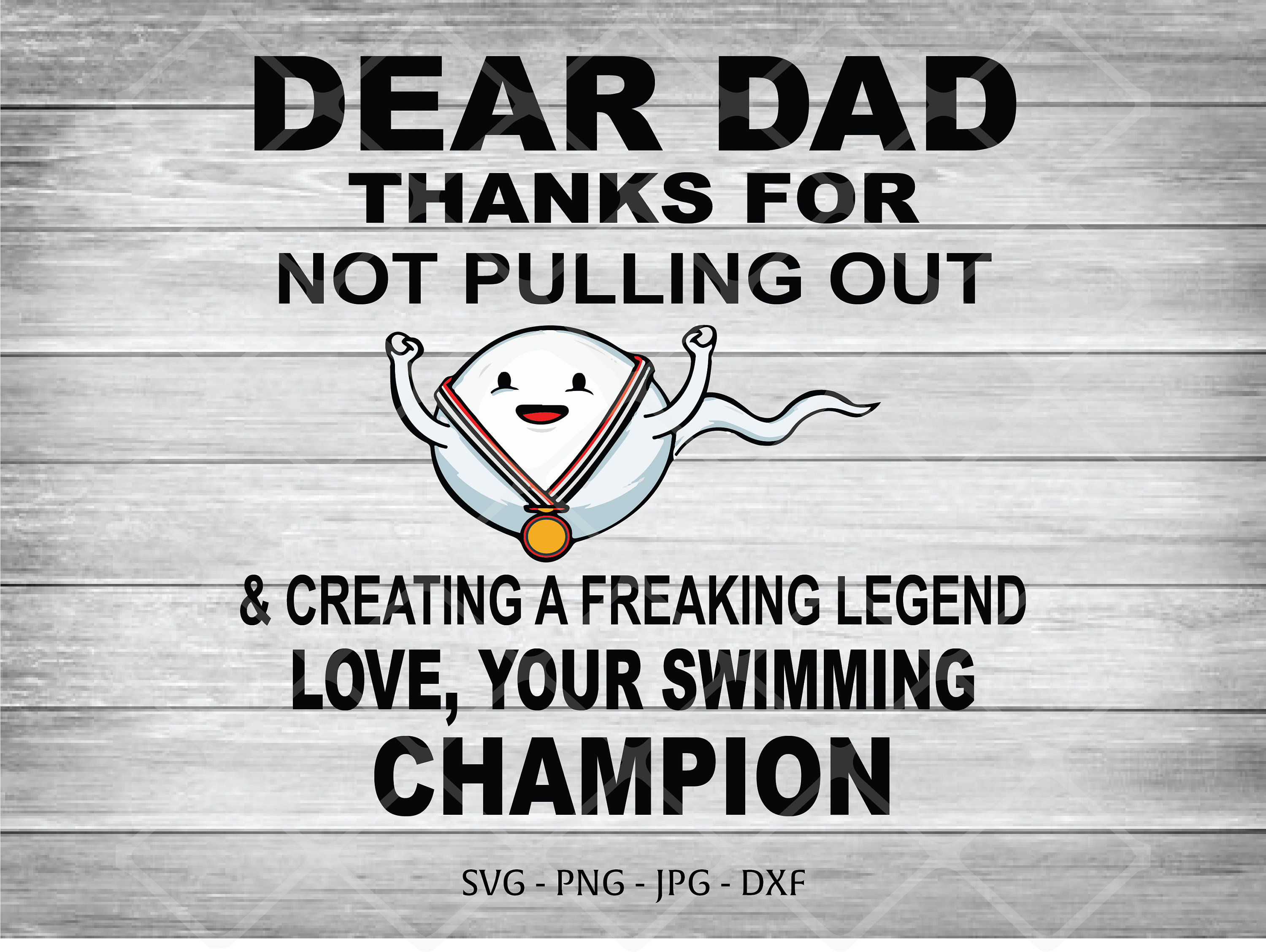 Dear Dad Thanks for Not Pulling Out Funny Sperm SVG PNG Sublimation ...