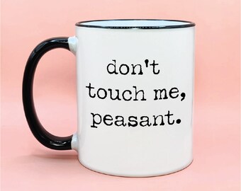 Don’t Touch Me Peasant Coffee Mug, Don't Touch Me Peasant Coffee Cup, Funny Coffee Mug, I Don't Like People, Peasant Mug, Funny Coffee Cups