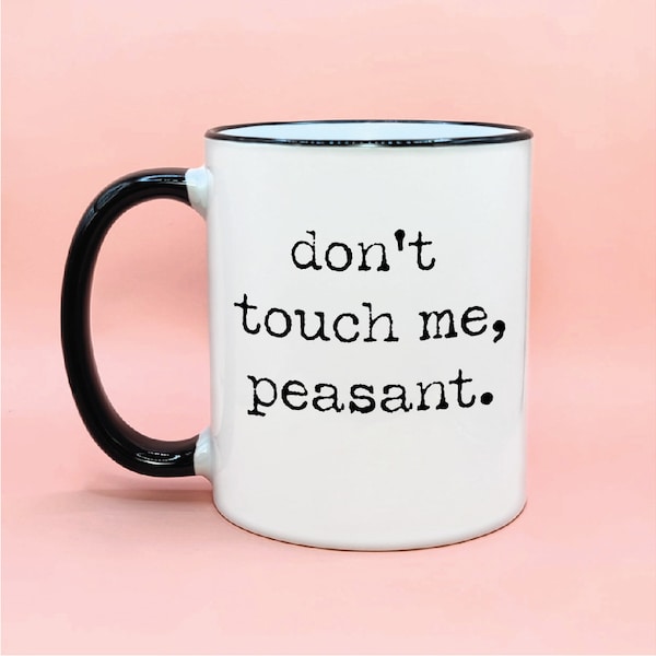 Don’t Touch Me Peasant Coffee Mug, Don't Touch Me Peasant Coffee Cup, Funny Coffee Mug, I Don't Like People, Peasant Mug, Funny Coffee Cups