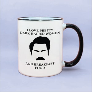 Ron Swanson I Love Pretty Dark Haired Women, Funny Parks and Rec Coffee Mug, Ron Swanson Fan, Parks and Rec Cups, Ron Swanson