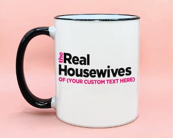 Customizable The Real Housewives Coffee Mug, Reality TV Show Inspired Gifts, Real Housewives Gift Idea, Personalized Housewives Cups