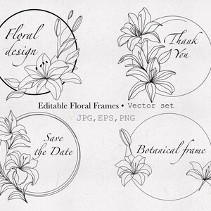 May include: Black and white floral design elements. Four circular frames with lily illustrations and text: "Floral design", "Thank You", "Save the Date", and "Botanical frame". Includes "Editable Floral Frames" and file type information.