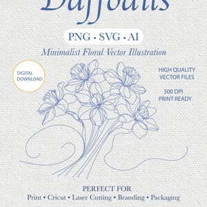 May include: A digital download graphic featuring a minimalist floral vector illustration of daffodils. The image includes the text "Daffodils" and "PNG SVG AI". Additional text includes "Digital Download", "High Quality Vector Files", "300 DPI Print Ready", "Perfect For" and "Editable in Illustrator & Canva".
