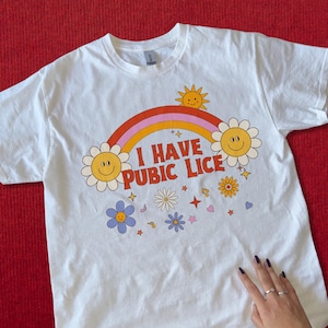 I Have Pubic Lice Shirt - Sarcastic Meme Tee, Oddly Specific Ironic Shirt, Offensive Humor Joke T-Shirt, Oddly Novelty Tee