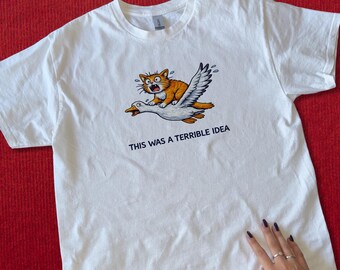This Was a Terrible Idea T-Shirt, Funny Cat Goose Tee, Chaotic Animal Graphic Shirt