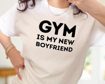 Gym Is My New Boyfriend Shirt– Funny Fitness Motivation Graphic Tee