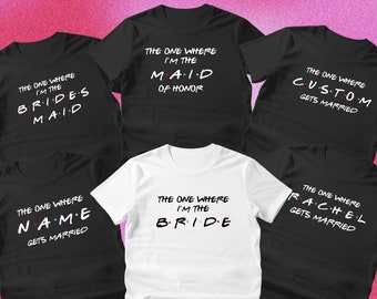 Custom The One Where Bride & Bridesmaid Shirt  | Friends Team Bride Shirts, Bachelorette Party Bridesmaid Tee | Hen Do Party T-shirts