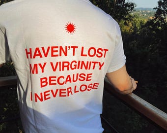 Haven&#39;t lost my virginity because I never lose, aesthetic graphic tee, trendy t-shirt