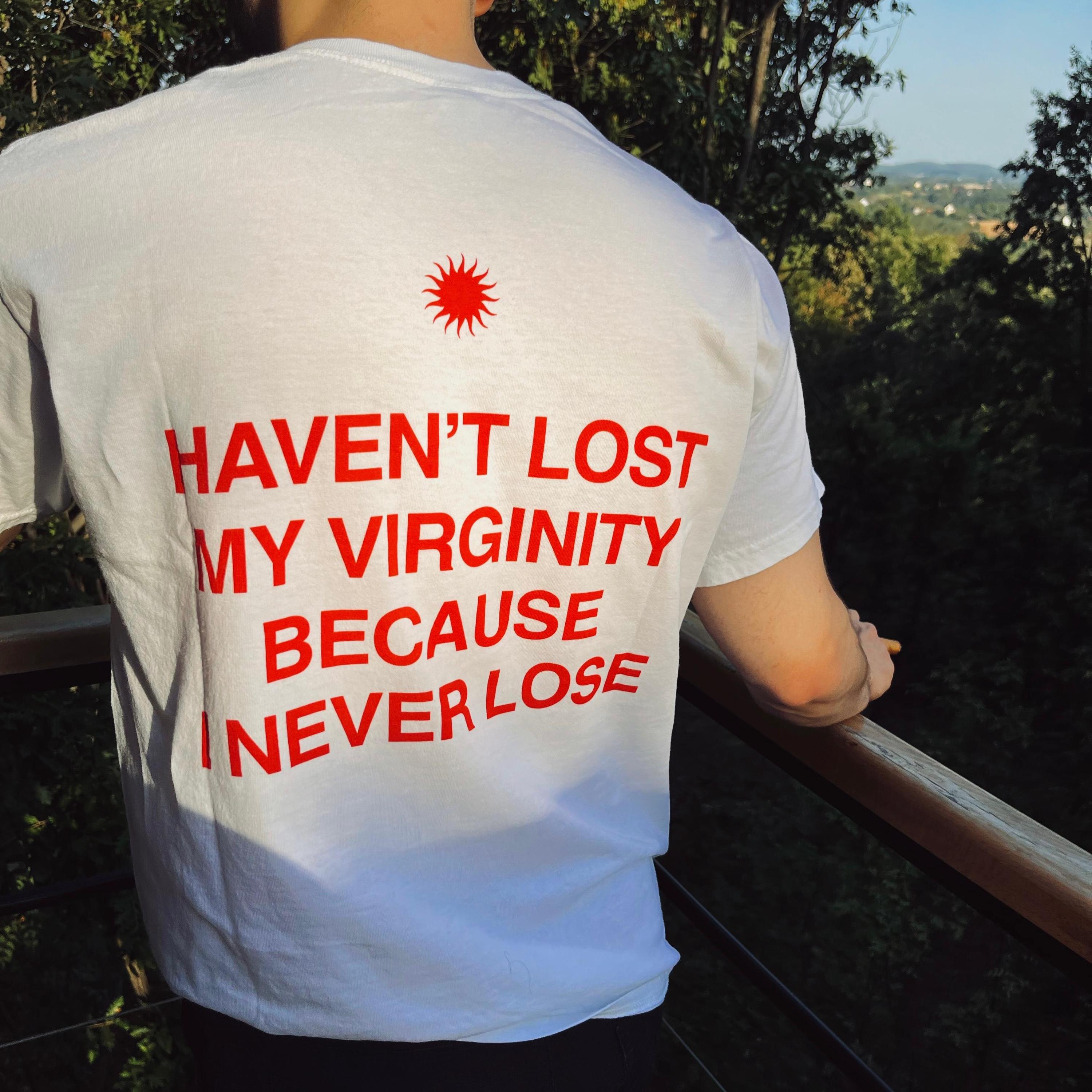 Haven't lost my virginity because I never lose, aesthetic graphic tee, trendy t-shirt