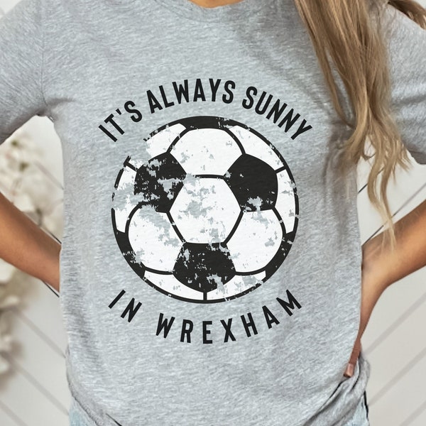 Wrexham Shirt, Wrexham FC, Wrexham Football Club, Soccer Shirt, It's Always Sunny in Wrexham Shirt, Football Shirt, It's Always Sunny