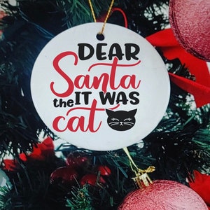 Funny ornament, funny cat, dear Santa it was the cat, cat gift, cat lover christmas