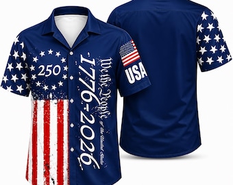 250 Years We The People Hawaiian Shirt, 1776-2026 Patriotic USA Shirt, American Flag Aloha Shirt, Independence Day Gift for Men