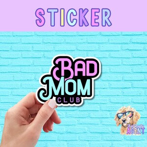 Bad Mom Club Vinyl Sticker | Water Bottle Sticker | Funny Sticker | Laptop Sticker | Kindle Sticker | Phone Case Sticker | Mom Sticker