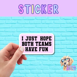 I Just Hope Both Teams Have Fun Vinyl Sticker | Funny Sticker | Pink | Water Bottle Sticker |Cute Preppy Sticker |Phone Case Sticker |Kindle