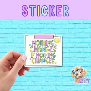 Nothing Changes If Nothing Changes Vinyl Sticker | Water Bottle Sticker | Kindle Sticker | Laptop Sticker | Cute Sticker | Preppy Sticker