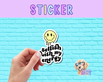 Selfish With My Energy Vinyl Sticker | Introvert Sticker | Water Bottle Sticker | Laptop Sticker | Antisocial Sticker | Preppy Sticker |