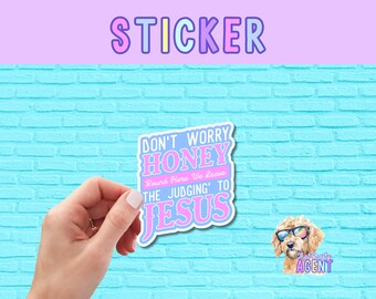 Don't Worry Honey Round Here We Leave the Judging to Jesus Vinyl Sticker | Faith Jesus Christian Bible | Handmade Gift for Her |