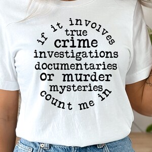 True Crime Shirt Murder Mystery Documentary Themed Tee Detective Show Cotton Apparel Podcast Fan Investigation Enthusiast Gift Idea Graphic image 6