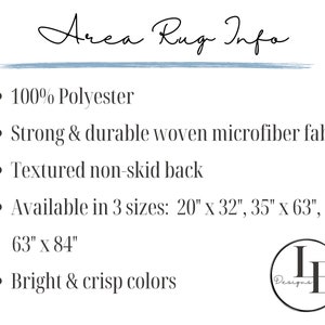 May include: Area rug info: 100% polyester, strong and durable woven microfiber fabric, textured non-skid back, available in 3 sizes: 20" x 32", 35" x 63", 63" x 84", bright and crisp colors.