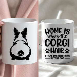 May include: White ceramic mug with a black silhouette of a corgi's rear end. The text on the mug reads "Home is where the corgi hair sticks to everything - but the dog."