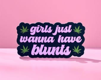 Girls Just Wanna Have Blunts 3" Vinyl Sticker, Stoner Girl Sticker, Weed 420 Sticker, Waterproof Sticker, Holographic Sticker, Free Shipping