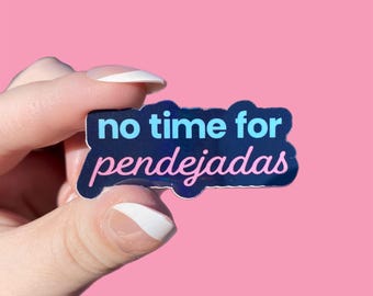 No Time for Pendejadas Sticker – Funny Spanish Vinyl Decal – Clear or Holographic Protective Layer, 2” or 3”