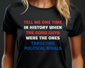 The Good Guys don't "Target Political Rivals", Unisex Tee Shirt, Democracy, American History, Election, 2024, Political Shirt