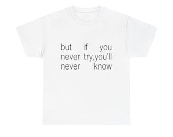 Unisex Inspirational Tee -  But If You Never Try, You&#39;ll Never Know Motivational Shirt, Gift for Students, Self-Improvement, Coldplay
